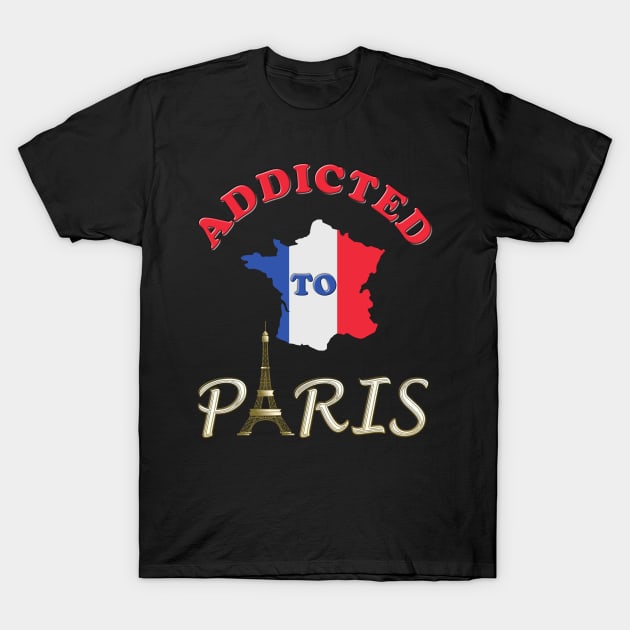 Addicted To Paris, Paris lover, Paris, France, I Love Paris, Eiffel Tower, Flag, Tower, Paris City, city, love, travel, Eiffel tower, french, Notre Dam, city of love, Europe, city breaks. T-Shirt by DESIGN SPOTLIGHT